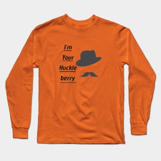 I'm Your Huckleberry Long Sleeve T-Shirt